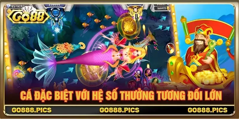 Cá đặc biệt với hệ số thưởng tương đối lớn
