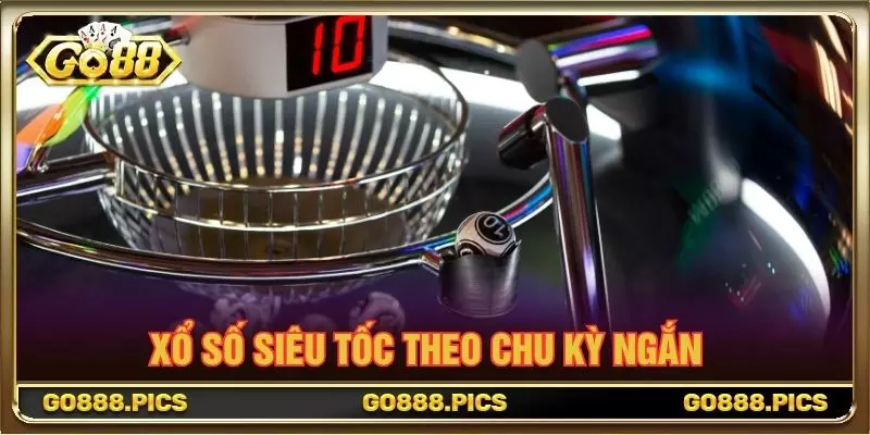 Xổ số siêu tốc theo chu kỳ ngắn