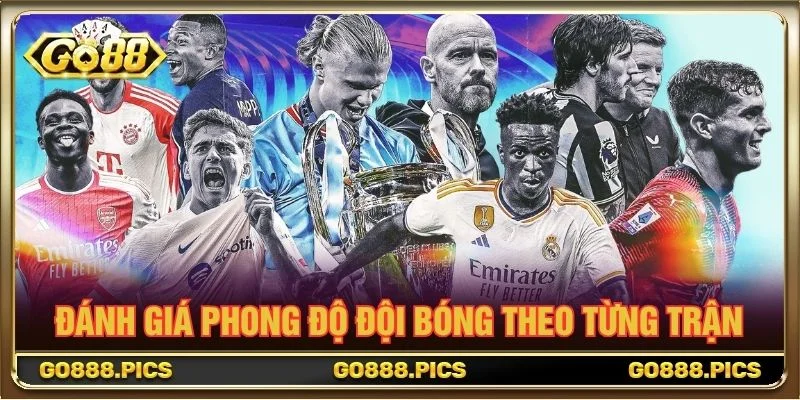Đánh giá phong độ đội bóng theo từng trận