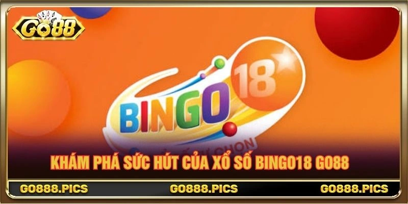 Khám phá sức hút của Xổ Số Bingo18 Go88