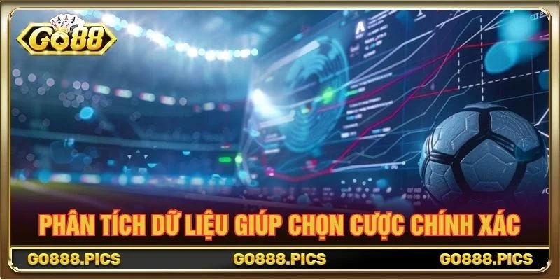 Phân tích dữ liệu giúp chọn cược chính xác