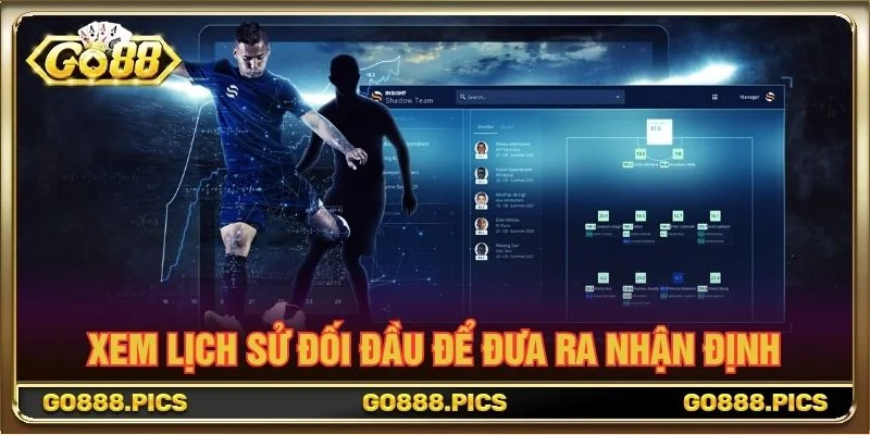 Xem lịch sử đối đầu để đưa ra nhận định