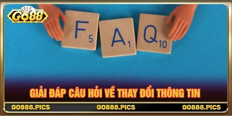 Giải đáp câu hỏi về thay đổi thông tin