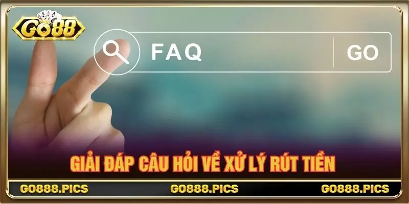 Giải đáp câu hỏi về xử lý rút tiền
