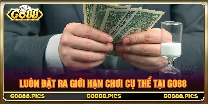 Luôn đặt ra giới hạn chơi cụ thể tại GO88