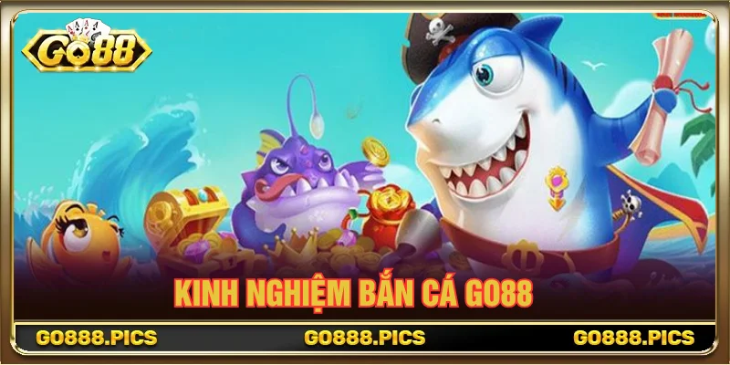 Những mẹo chơi bắn cá GO88 hay từ cao thủ